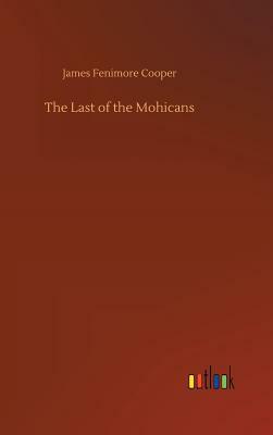 The Last of the Mohicans by James Fenimore Cooper