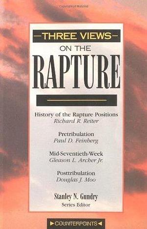 Three Views on the Rapture by Paul D. Feinberg, Gleason L. Archer Jr., Gleason L. Archer Jr., Gleason L. Archer Jr.