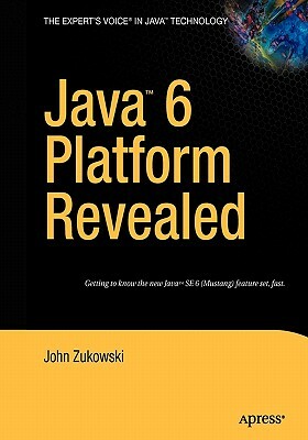 Java 6 Platform Revealed by John Zukowski