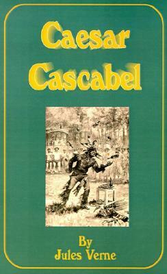 Caesar Cascabel (Extraordinary Voyages, #35) by Jules Verne, George Roux