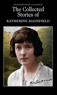 The Collected Stories of Katherine Mansfield by Katherine Mansfield