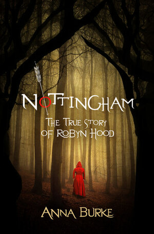 Nottingham: The True Story of Robyn Hood by Anna Burke