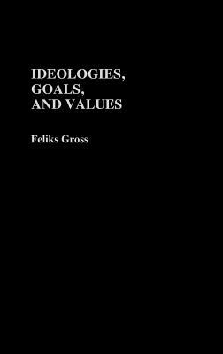 Ideologies, Goals, and Values by Feliks Gross