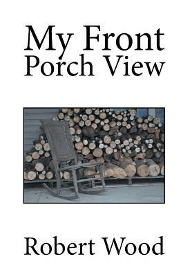 My Front Porch View by Robert Wood
