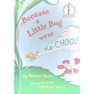 Because a Little Bug went Ka-Choo by Michael Frith, Rosetta Stone, Dr. Seuss