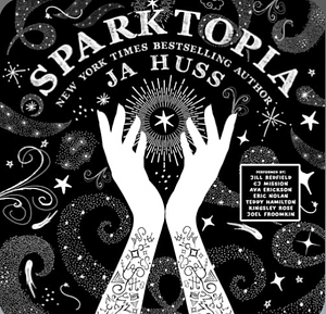 Sparktopia by J.A. Huss