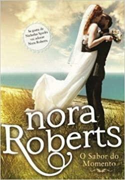 O Sabor do Momento by Nora Roberts
