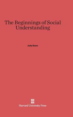 The Beginnings of Social Understanding by Judy Dunn