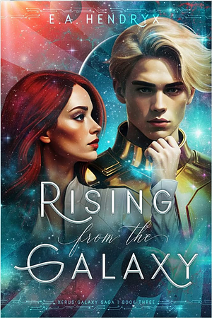 Rising From the Galaxy  by E. A. Hendryx