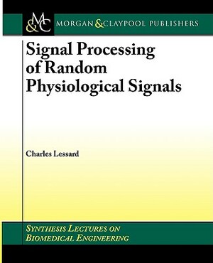 Signal Processing of Random Physiological Signals by Charles S. Lessard