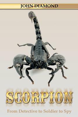 Scorpion: From Detective to Soldier to Spy by John Diamond