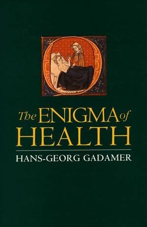 The Enigma of Health: The Art of Healing in a Scientific Age by Jason Geiger, Nick Walker, Hans-Georg Gadamer, Nicholas Walker, Jason Gaiger