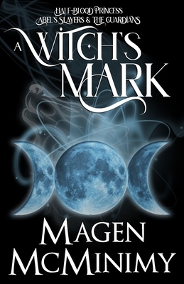 A Witch's Mark: Half-Blood Princess: The Guardians by Magen McMinimy