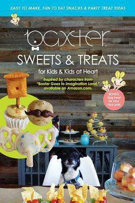 Baxter's Sweets & Treats: Kid's Imagination Land Recipe Book by Baxter The Dog Books by Jennifer Hart