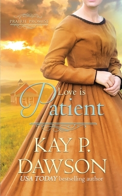 Love is Patient by Kay P. Dawson