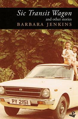 Sic Transit Wagon: And Other Stories by Barbara Jenkins