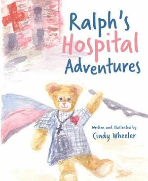 Ralph's Hospital Adventures by Cindy Wheeler