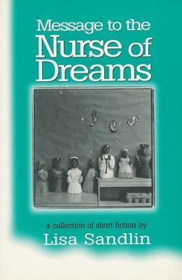 Message to the Nurse of Dreams: A Collection of Short Fiction by Lisa Sandlin