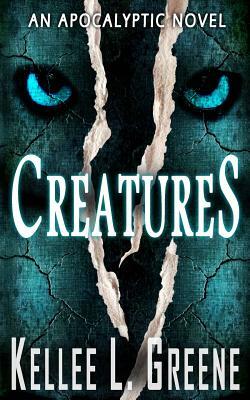 Creatures - An Apocalyptic Novel by Kellee L. Greene