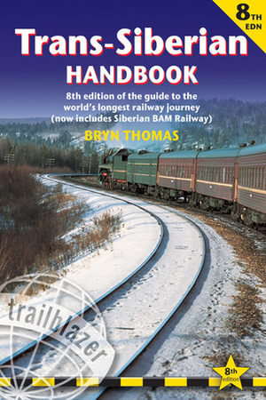 Trans-Siberian Handbook: Trans-Siberian, Trans-Mongolian, Trans-Manchurian and Siberian Bam Routes (Includes Guides to 25 Cities) by Bryn Thomas, Anna Cohen Kaminski