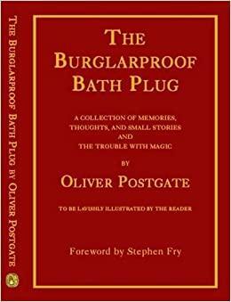 The Burglarproof Bath Plug: A Collection of Memories, Thoughts and Small Stories Including The Trouble with Magic by Oliver Postgate, Stephen Fry