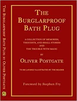 The Burglarproof Bath Plug: A Collection of Memories, Thoughts and Small Stories Including The Trouble with Magic by Stephen Fry, Oliver Postgate