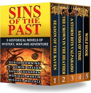 Sins of the Past: 5 Historical Novels of Mystery, War and Adventure by N. Gemini Sasson, Monique Martin, Michael Wallace, David Gaughran, Denise Domning