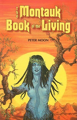 The Montauk Book of the Living by Peter Moon