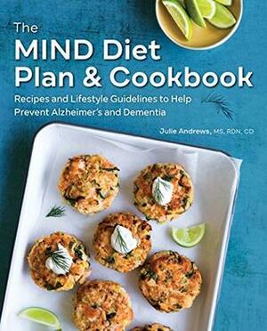 The MIND Diet Plan and Cookbook: Recipes and Lifestyle Guidelines to Help Prevent Alzheimer's and Dementia by Julie Andrews