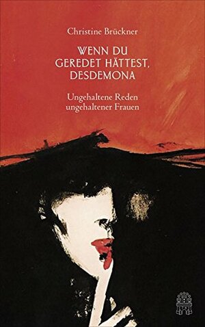 Wenn du geredet hättest, Desdemona: Ungehaltene Reden ungehaltener Frauen by Christine Brückner