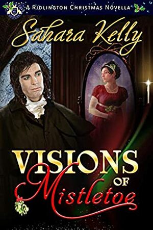 Visions of Mistletoe: A Ridlington Christmas Novella by Sahara Kelly