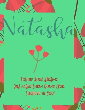 Natasha: follow your dreams and make them come true. i believe in you.: Personalised yearly one day a page diary, for women. Pl by Journals That Matter