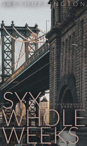 Syx Whole Weeks by Grey Huffington