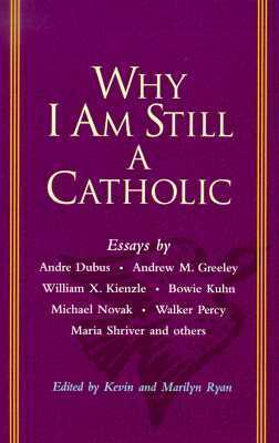 Why I Am Still a Catholic by Kevin Ryan