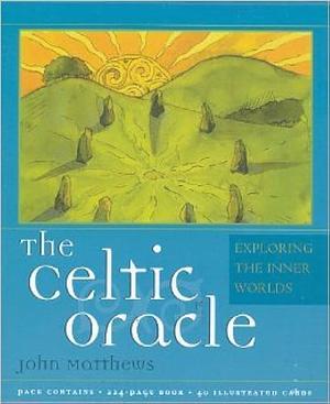 The Celtic Oracle: Exploring the Inner Worlds by John Matthews