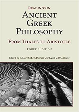 Readings in Ancient Greek Philosophy: from Thales to Aristotle by Patricia Curd, S. Mark Cohen, C.D.C. Reeve