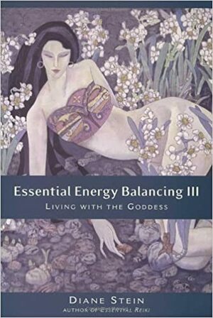 Essential Energy Balancing III: Living with the Goddess by Diane Stein
