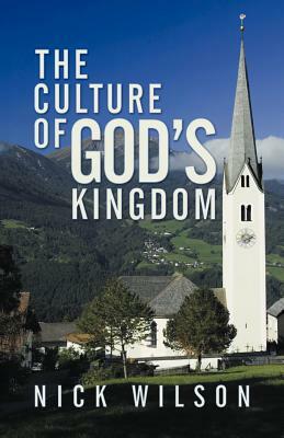 The Culture of God's Kingdom: Studies of the Beatitudes by Nick Wilson