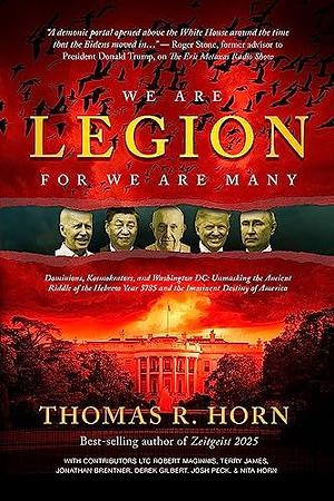 We are Legion for We are Many: Dominions, Kosmokrators, and Washington, DC: Unmasking the Ancient Riddle of the Hebrew Year 5785 and the Imminent Destiny of America by Thomas Horn, Thomas Horn