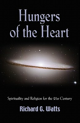 Hungers of the Heart: Spirituality and Religion for the 21st Century by Richard G. Watts