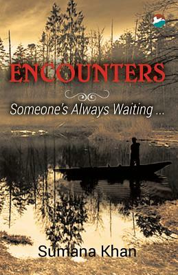 Encounters - Someone's Always Waiting by Sumana Khan