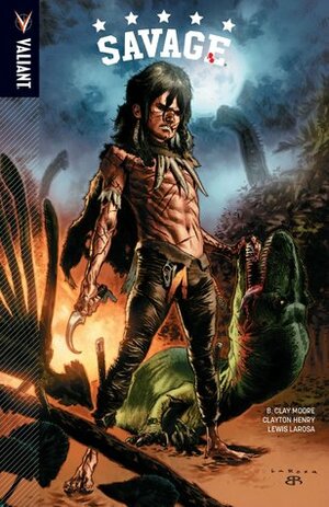 Savage by Lewis LaRosa, B. Clay Moore, Clayton Henry