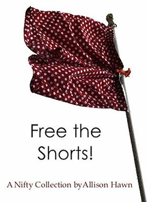 Free the Shorts! by Allison Hawn