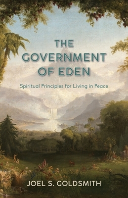 The Government of Eden: Spiritual Principles for Living in Peace by Joel S. Goldsmith