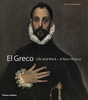 El Greco: Life and Work by Fernando Marías