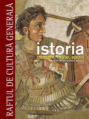 Istoria. Oameni, fapte, epoci. Antichitatea si Evul Mediu by Colectia Raftul de cultura generala