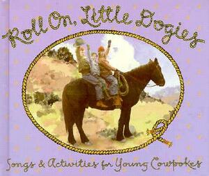 Roll On, Little Dogies: Songs and Activities for Young Cowpokes by Meghan Merker