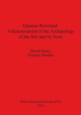 Qumran Revisited: A Reassessment of the Archaeology of the Site and its Texts by David Stacey, Gregory Doudna