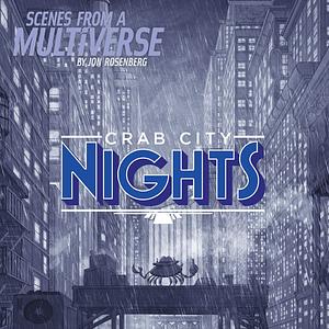 Scenes from a Multiverse: Crab City Nights by Jonathan Rosenberg