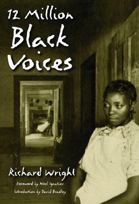 12 Million Black Voices by Richard Wright, Noel Ignatiev, David Bradley